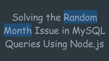 Solving the Random Month Issue in MySQL Queries Using Node.js