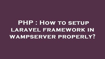 PHP : How to setup laravel framework in wampserver properly?