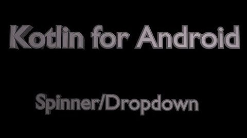 Spinner/Drop Down Menu in Android Using Kotlin