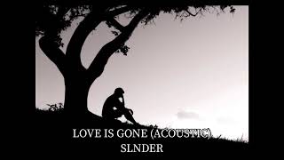 LOVE IS GONE (ACOUSTIC) SLNDER【Mr.incredible】
