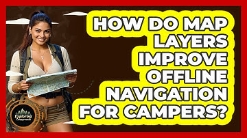 How Do Map Layers Improve Offline Navigation For Campers? - Exploring Campgrounds