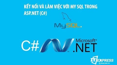 Hướng dẫn kết nối CSDL MySQL và làm việc trong ASP_Net C# (ITExpress.vn)