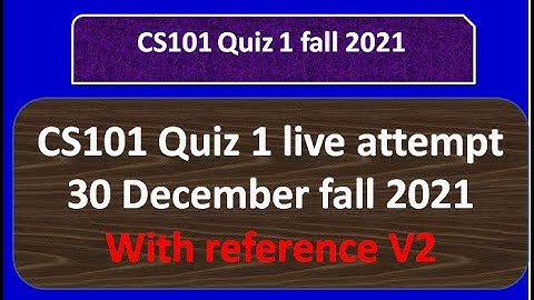 cs101 quiz 1 fall 2021 solved with reference Live attempt By Helping Hands|version 2 |