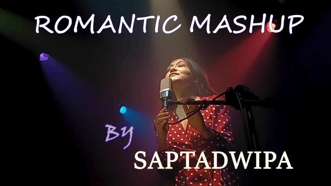 ROMANTIC MASHUP  SAPTADWIPA  HINDI AND BENGALI ROMANTIC SONGSORB CREATION