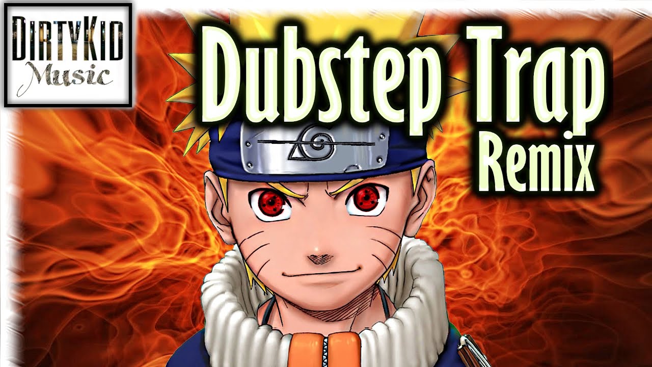 NARUTO - The Raising Fighting Spirit (Dubstep Trap MashUp)