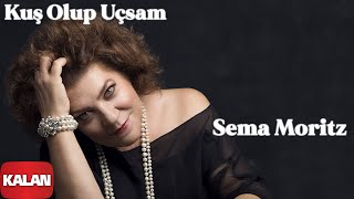 Video thumbnail of "Sema Moritz - Kuş Olup Uçsam [ Vazgeçmem © 2020 Kalan Müzik ]"
