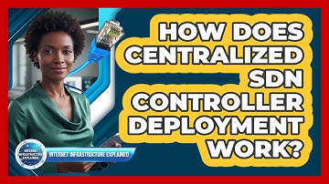 How Does Centralized SDN Controller Deployment Work?