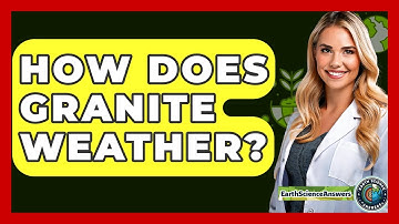 How Does Granite Weather? - Earth Science Answers