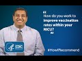 Shetal Shah, (MD, FAAP), describes how he works to improve vaccination rates within the NICU.