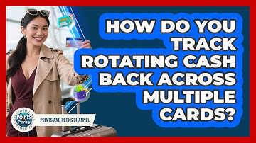 How Do You Track Rotating Cash Back Across Multiple Cards? - Points and Perks Channel