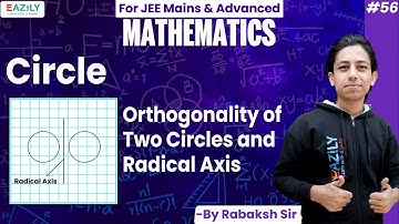 Orthogonality of Two Circles and Radical Axis  | Circle | Class 11 & 12 | JEE Mains & Advance
