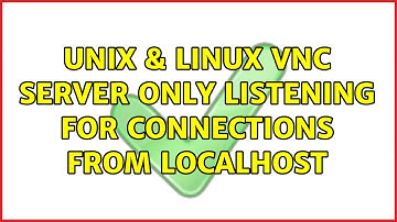 Unix & Linux: VNC Server only listening for connections from localhost (2 Solutions!!)