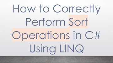 How to Correctly Perform Sort Operations in C# Using LINQ