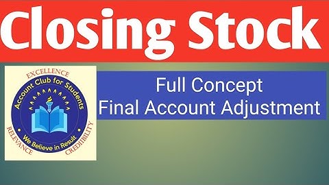 Closing Stock- Final Account Adjustment/ Account.