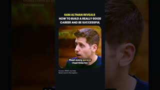 SAM ALTMAN REVEALS  HOW TO BUILD A REALLY GOOD CAREER AND BE SUCCESSFUL