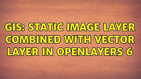 GIS: Static image layer combined with vector layer in OpenLayers 6