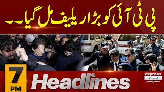 PTI got relief | News Headlines 7 PM | Latest | Pakistan News | Express News