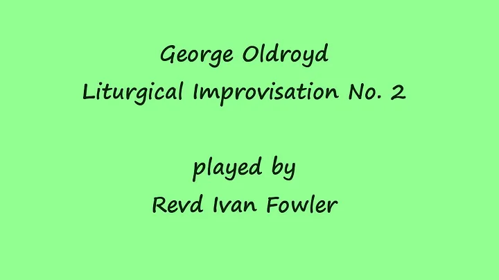 George Oldroyd - Liturgical Improvisation No. 2