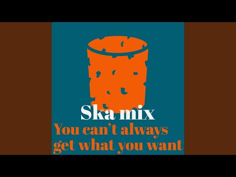 Watch You Can't Always Get What You Want (Ska Mix) on YouTube