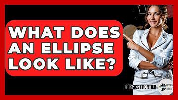 What Does An Ellipse Look Like? - Physics Frontier