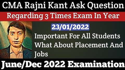 CMA Rajni Kant Sir Ask Question Regarding 3 Time Exam In A Year What About Jobs For 2022 Students
