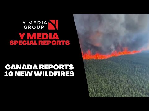 CANADA REPORTS 10 NEW WILDFIRES