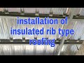 Installation of Insulated Rib Type Roofing