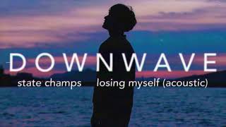 State Champs | Losing Myself (Acoustic) (slowed+reverbed)