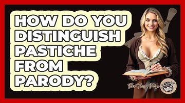 How Do You Distinguish Pastiche From Parody?