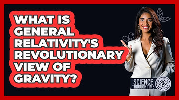 What Is General Relativity