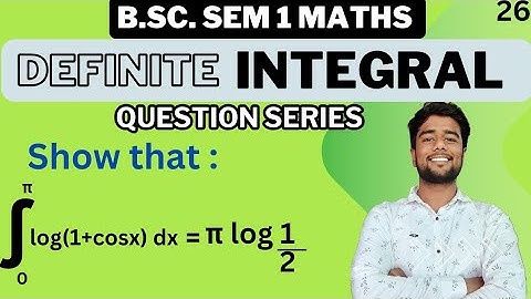 Show that Integral 0 to π log(1+cosx) dx  = π log 1/2 | Integration of log(1+cosx) dx