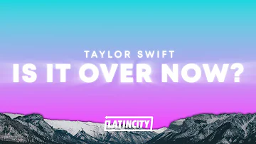Taylor Swift - Is It Over Now? (Lyrics)