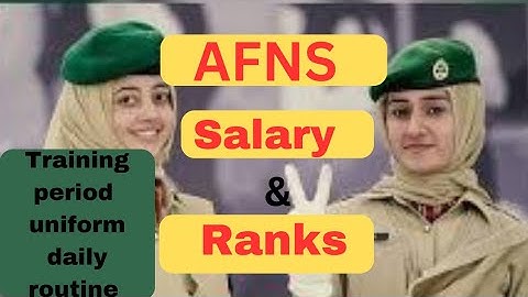 AFNS Salary,Rank,Duty, AFNS daily routine, Stipend and uniform in Pak army