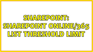 Sharepoint: Sharepoint Online/365 list threshold limit (2 Solutions!!)