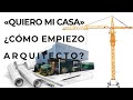 QUIERO CONSTRUIR MI CASA - ¿CÓMO EMPIEZO ARQUITECTO?