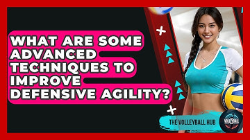 What Are Some Advanced Techniques To Improve Defensive Agility? - The Volleyball Hub