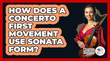 How Does A Concerto First Movement Use Sonata Form?