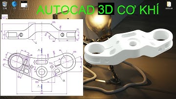 AUTOCAD 3D-HƯỚNG DẪN VẼ AUTOCAD 3D CƠ KHÍ CHI TIẾT - BÀI 3