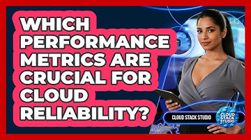 Which Performance Metrics Are Crucial For Cloud Reliability?