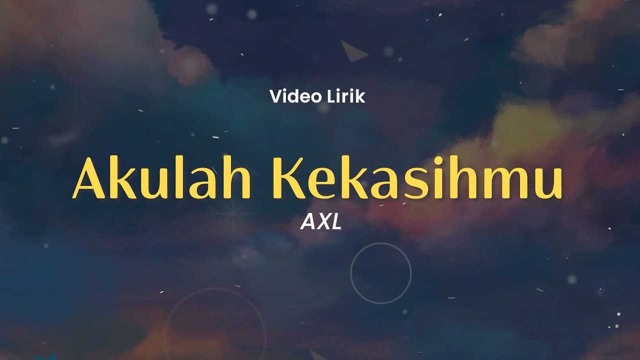 Akulah Kekasihmu , Rindiani , Wasilah Kasih (Lirik) - AXL's