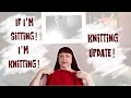 If im sitting im knitting knitting update