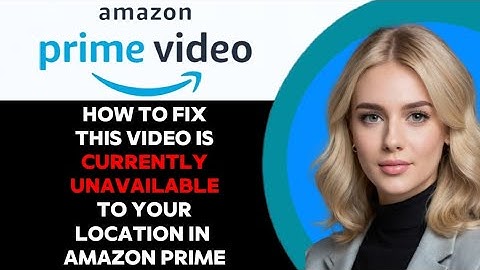 How to Fix This Video is Currently Unavailable to Watch in Your Location Amazon Prime! (FULL GUIDE)