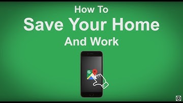 Google Maps   How To Save Your Home And Work