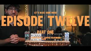 Lets Make Some Noise: Episode 12, Part 1 + Giveaway Round 12!