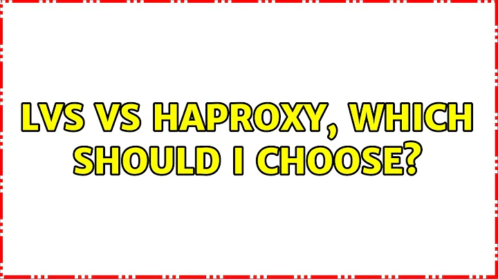 LVS vs HAProxy, which should I choose? (2 Solutions!!)