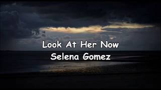 LOOK AT HER NOW || SELENA GOMEZ || LYRICS