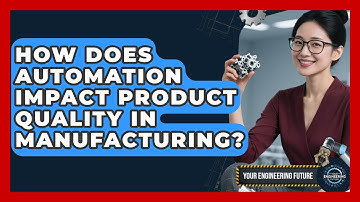 How Does Automation Impact Product Quality in Manufacturing? - Your Engineering Future