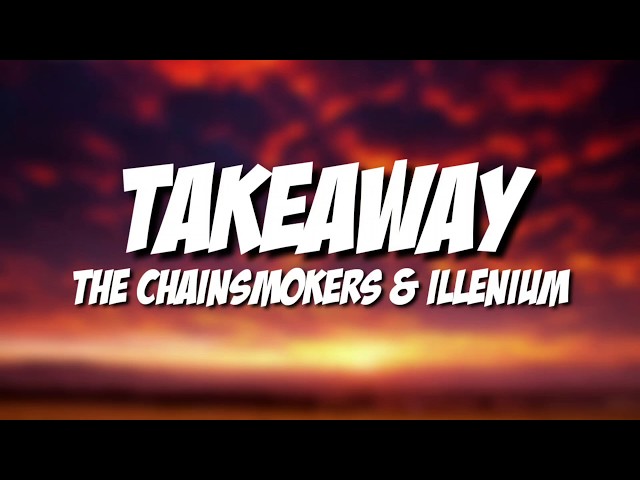 Takeaway (lyrical Video)- The Chainsmokers, ILLENIUM  ft. Lennon Stella class=