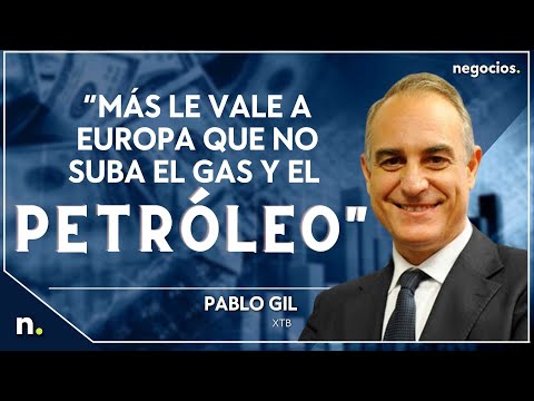 &ldquo;M&aacute;s le vale a Europa que no suba el gas y el petr&oacute;leo&rdquo;. Pablo Gil