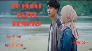 KU PERGI PASTI KEMBALI || APRILIAN feat IQA NIZAM || LYRICS @niakurniawati1413